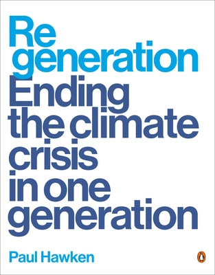 Regeneration: Ending the Climate Crisis in One Generation by Hawken, Paul