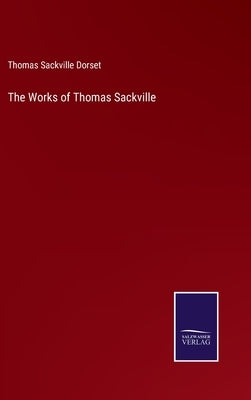 The Works of Thomas Sackville by Dorset, Thomas Sackville