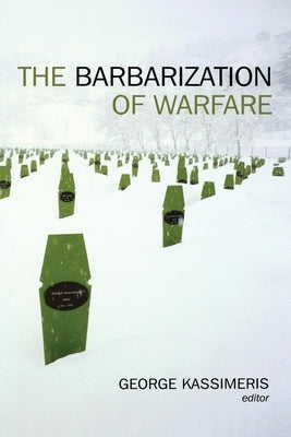The Barbarization of Warfare by Kassimeris, George