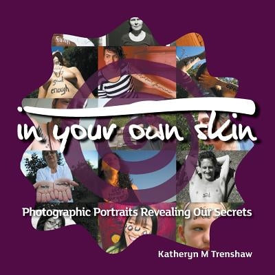 In Your Own Skin: Photographic Portraits Revealing Our Secrets by Trenshaw, Katheryn M.