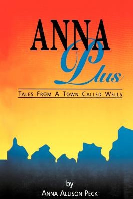 Anna Plus: Tales from a Town Called Wells by Peck, Anna