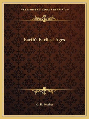 Earth's Earliest Ages by Pember, G. H.