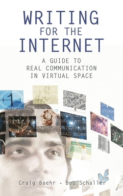 Writing for the Internet: A Guide to Real Communication in Virtual Space by Baehr, Craig