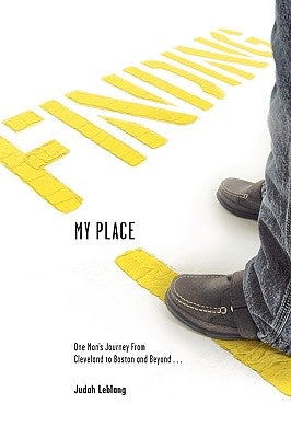 Finding My Place: One Man's Journey from Cleveland to Boston and Beyond by Leblang, Judah B.