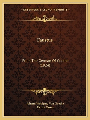 Faustus: From The German Of Goethe (1824) by Goethe, Johann Wolfgang Von