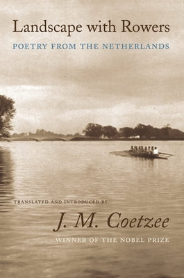 Landscape with Rowers: Poetry from the Netherlands by Coetzee, J. M.