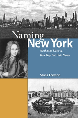 Naming New York: Manhattan Places and How They Got Their Names by Feirstein, Sanna