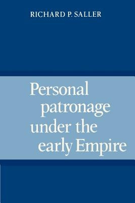 Personal Patronage Under the Early Empire by Saller, Richard P.