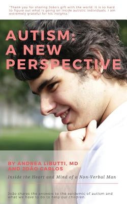 Autism: A New Perspective: Inside the Heart and Mind of a Non-Verbal Man by Carlos, Joao
