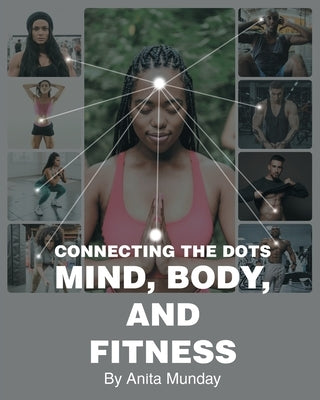 Connecting the Dots: Mind, Body, and Fitness by Munday, Anita
