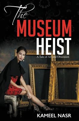 The Museum Heist: A Tale of Art and Obsession by Nasr, Kameel