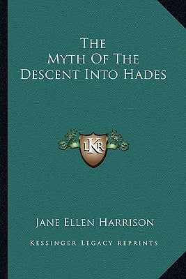The Myth of the Descent Into Hades by Harrison, Jane Ellen