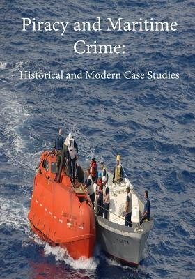 Piracy and Maritime Crime: Historical and Modern Case Studies by Bruce a. Elleman