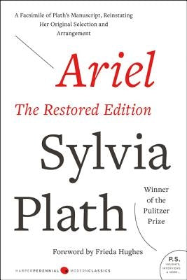 Ariel: The Restored Edition: A Facsimile of Plath's Manuscript, Reinstating Her Original Selection and Arrangement by Plath, Sylvia