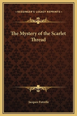 The Mystery of the Scarlet Thread by Futrelle, Jacques