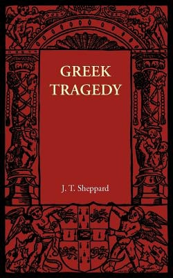 Greek Tragedy by Sheppard, J. T.