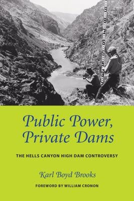 Public Power, Private Dams: The Hells Canyon High Dam Controversy by Brooks, Karl Boyd