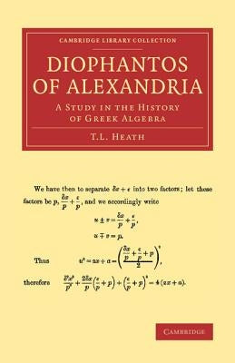 Diophantos of Alexandria: A Study in the History of Greek Algebra by Heath, T. L.