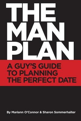 The Man Plan(TM): A Guy's Guide To Planning The Perfect Date by Sommerhalter, Sharon