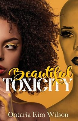 Beautiful Toxicity by Wilson, Ontaria Kim