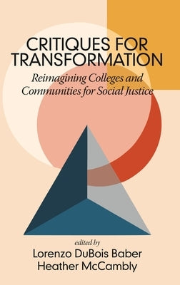 Critiques for Transformation: Reimagining Colleges and Communities for Social Justice by Baber, Lorenzo DuBois