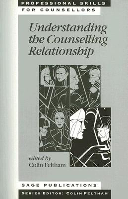 Understanding the Counselling Relationship by Feltham, Colin