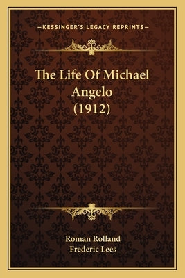 The Life of Michael Angelo (1912) the Life of Michael Angelo (1912) by Rolland, Romain