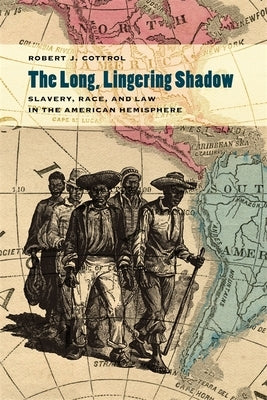 The Long, Lingering Shadow: Slavery, Race, and Law in the American Hemisphere by Cottrol, Robert J.