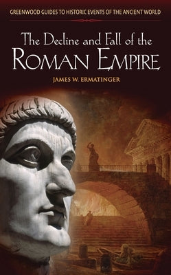 The Decline and Fall of the Roman Empire by Ermatinger, James