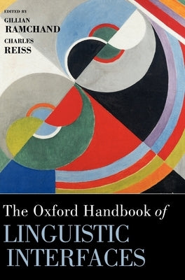 The Oxford Handbook of Linguistic Interfaces by Ramchand, Gillian