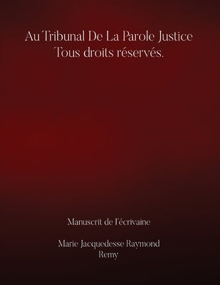 Au Tribunal De la Parole Justice Tous droits réservés. by Raymond R&#233;my, Marie Jacquedesse