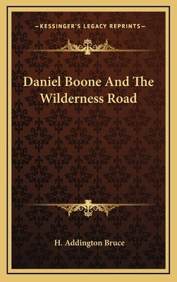 Daniel Boone and the Wilderness Road by Bruce, H. Addington