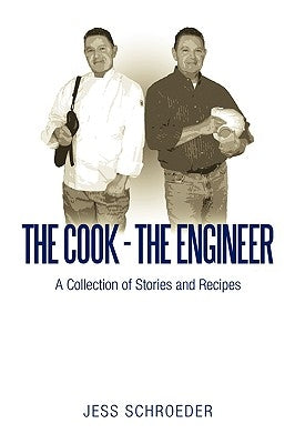 The Cook - The Engineer: A Collection of Stories and Recipes by Schroeder, Jess