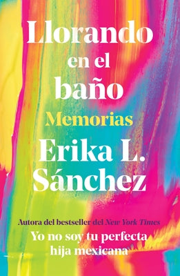 Llorando En El Baño: Memorias / Crying in the Bathroom: A Memoir by S&#225;nchez, Erika L.