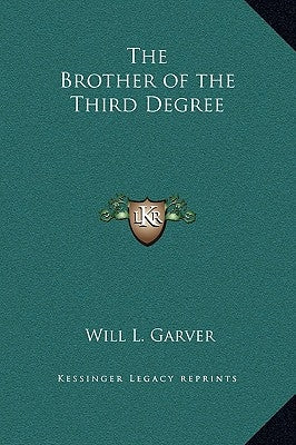 The Brother of the Third Degree by Garver, Will L.
