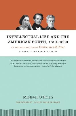 Intellectual Life and the American South, 1810-1860: An Abridged Edition of Conjectures of Order by O'Brien, Michael