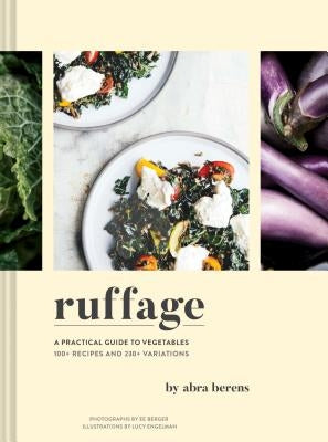 Ruffage: A Practical Guide to Vegetables (Vegetarian Cookbook, Vegetable Cookbook, Best Vegetarian Cookbooks) by Berens, Abra