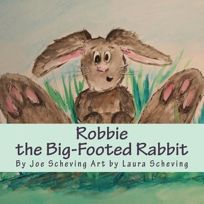 Robbie the Big-Footed Rabbit by Scheving, Laura