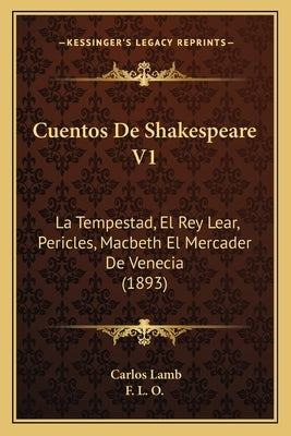 Cuentos De Shakespeare V1: La Tempestad, El Rey Lear, Pericles, Macbeth El Mercader De Venecia (1893) by Lamb, Carlos