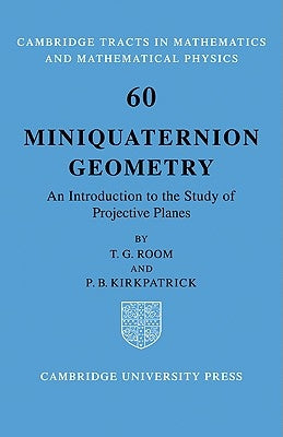 Miniquaternion Geometry: An Introduction to the Study of Projective Planes by Room, T. G.