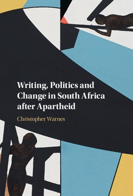 Writing, Politics and Change in South Africa After Apartheid by Warnes, Christopher