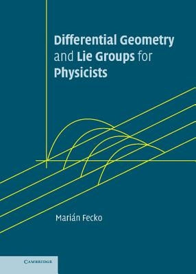 Differential Geometry and Lie Groups for Physicists by Fecko, Mari&#225;n