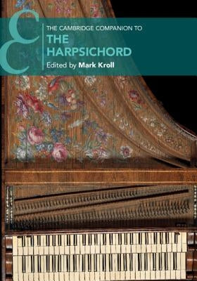 The Cambridge Companion to the Harpsichord by Kroll, Mark
