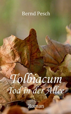 Tolbiacum - Tod in der Allee by Pesch, Bernd