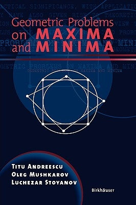 Geometric Problems on Maxima and Minima by Andreescu, Titu