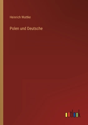 Polen und Deutsche by Wuttke, Heinrich