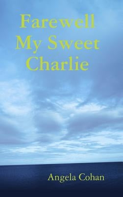 Farewell My Sweet Charlie by Cohan, Angela