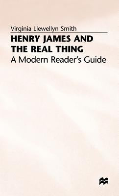 Henry James and the Real Thing: A Modern Reader's Guide by Smith, V.