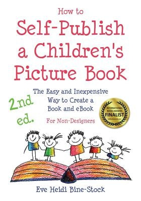 How to Self-Publish a Children's Picture Book 2nd ed.: The Easy and Inexpensive Way to Create a Book and eBook: For Non-Designers by Bine-Stock, Eve Heidi