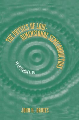 The Physics of Low-Dimensional Semiconductors: An Introduction by Davies, John H.